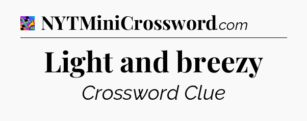 Light and breezy Crossword Clue
