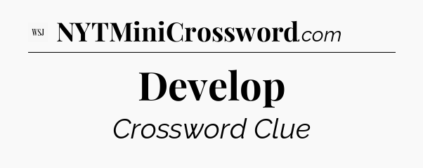 Develop - WSJ Crossword