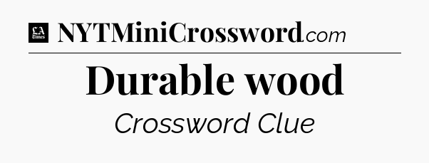 Durable wood - LA Times Crossword
