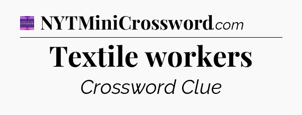 Textile workers - Thomas Joseph Crossword