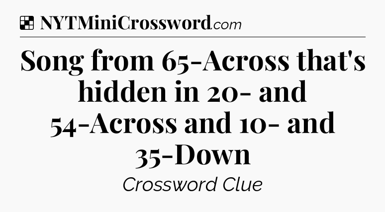 Solution: Song from 65-Across that's hidden in 20- and 54-Across and 10- and 35-Down - NYT Crossword