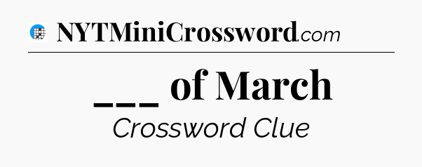 ___ of March Crossword Clue