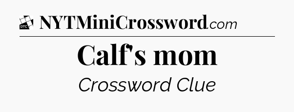 Calf's mom - Daily Themed Classic Crossword
