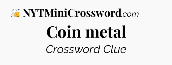 Coin metal - 7 Little Words