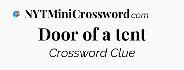 Door of a tent Crossword Clue