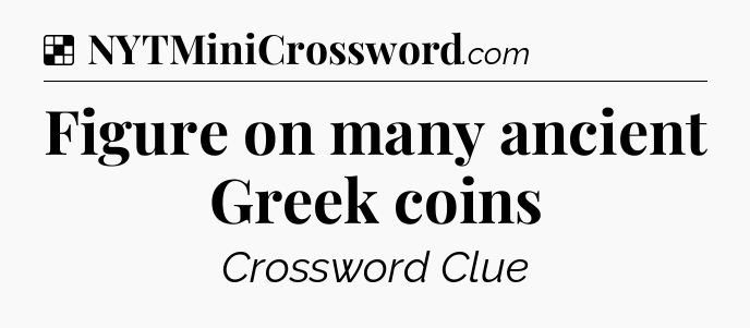 Solution: Figure on many ancient Greek coins - NYT Crossword