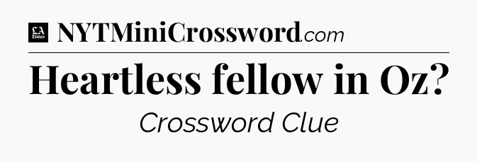 Heartless fellow in Oz - LA Times Crossword