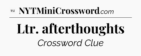 Ltr. afterthoughts - WSJ Crossword