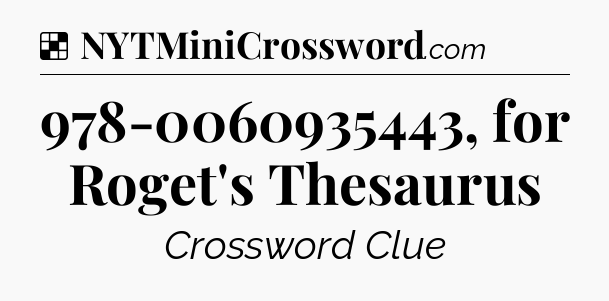 Solution: 978-0060935443, for Roget's Thesaurus - NYT Crossword