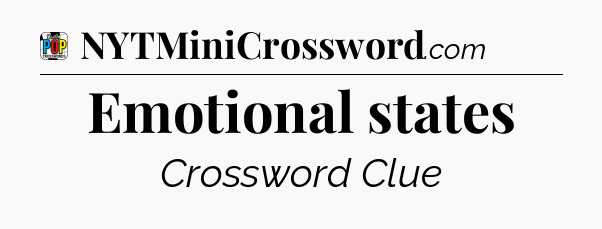 Emotional states Crossword Clue