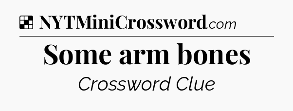 Solution: Some arm bones - NYT Crossword
