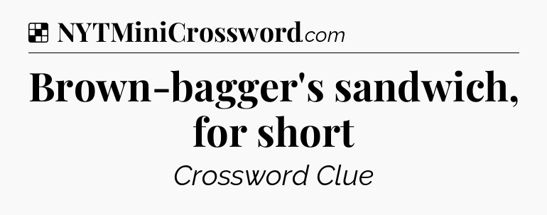 Solution: Brown-bagger's sandwich, for short - NYT Crossword