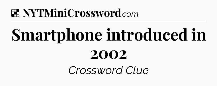 Solution: Smartphone introduced in 2002 - NYT Crossword