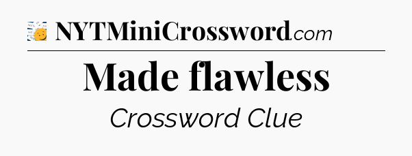 Made flawless - 7 Little Words