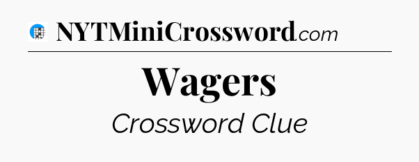 Wagers Crossword Clue