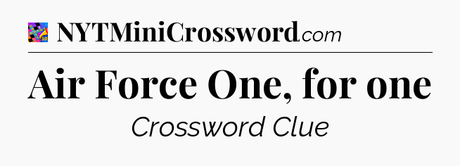 Air Force One, for one Crossword Clue