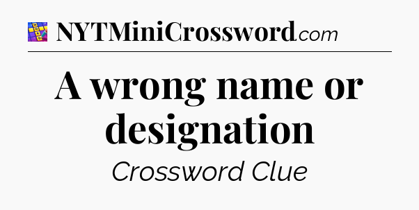 A wrong name or designation Codycross