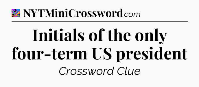 Initials of the only four-term US president Crossword Clue