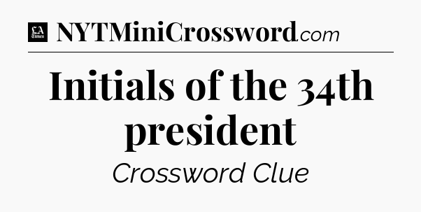 Initials of the 34th president - LA Times Crossword