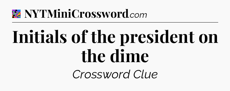 Initials of the president on the dime Crossword Clue