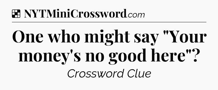 Solution: One who might say 