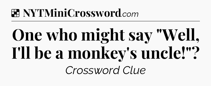 Solution: One who might say 