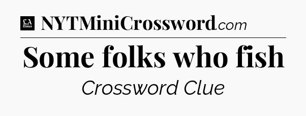 Some folks who fish - LA Times Crossword