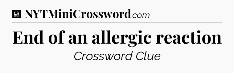 End of an allergic reaction - LA Times Crossword