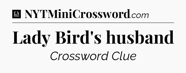 Lady Bird's husband - LA Times Crossword