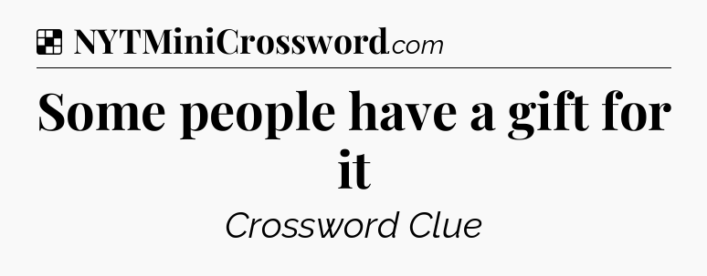Solution: Some people have a gift for it - NYT Crossword