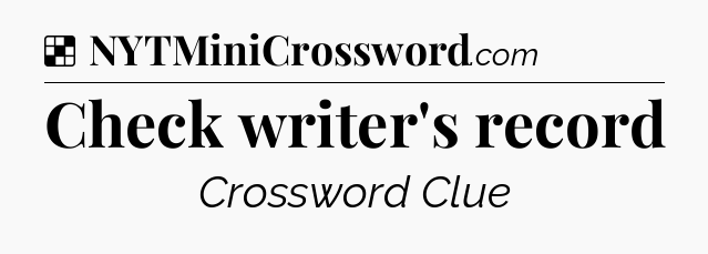 Solution: Check writer's record - NYT Crossword