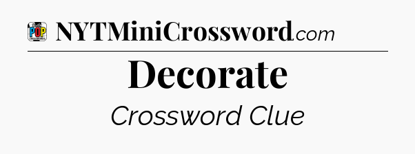 Decorate Crossword Clue