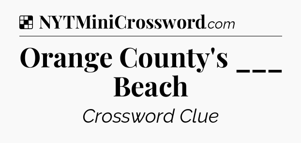 Solution: Orange County's ___ Beach - NYT Crossword