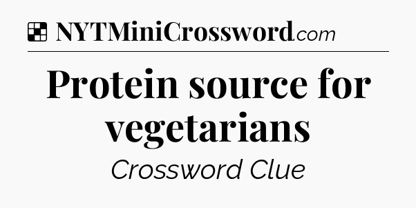 Solution: Protein source for vegetarians - NYT Crossword
