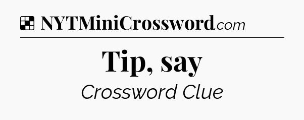 Solution: Tip, say - NYT Crossword