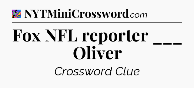 Fox NFL reporter ___ Oliver Crossword Clue