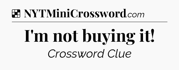 Solution: I'm not buying it - NYT Crossword