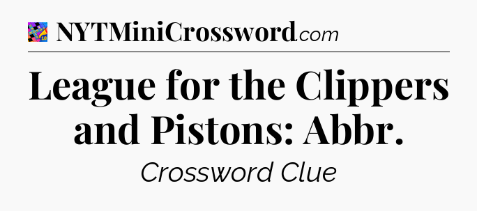 League for the Clippers and Pistons: Abbr Crossword Clue