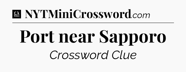 Port near Sapporo - LA Times Crossword