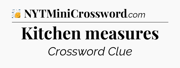 Kitchen measures - 7 Little Words
