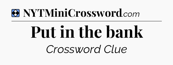 Solution: Put in the bank - NYT Mini Crossword