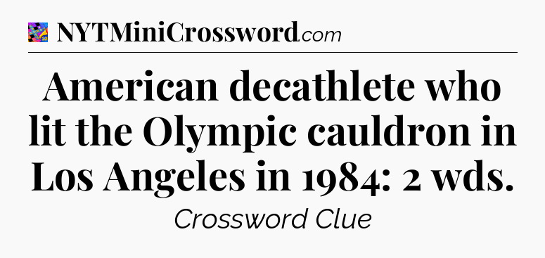 American decathlete who lit the Olympic cauldron in Los Angeles in 1984: 2 wds Crossword Clue