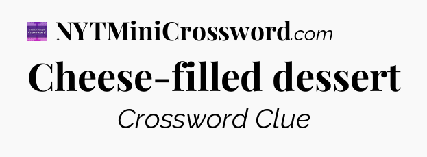 Cheese-filled dessert - Thomas Joseph Crossword