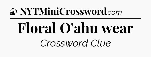 Floral O'ahu wear - Daily Themed Classic Crossword