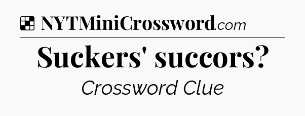 Solution: Suckers' succors - NYT Crossword