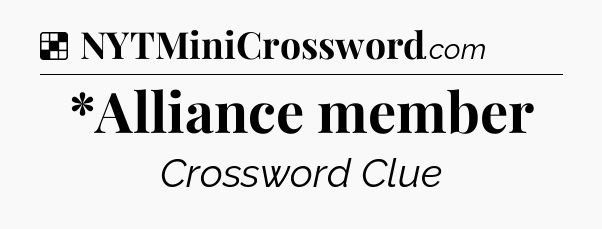 Solution: *Alliance member - NYT Crossword