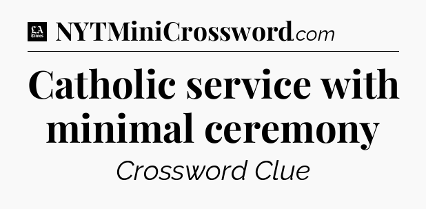 Catholic service with minimal ceremony - LA Times Crossword