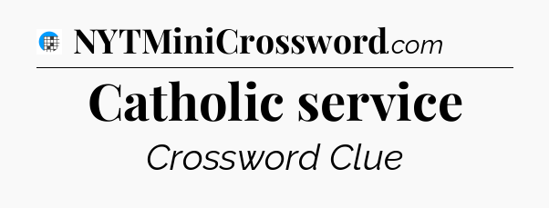 Catholic service Crossword Clue