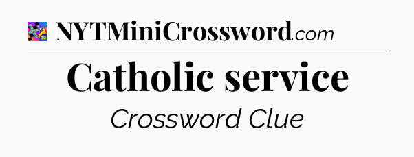 Catholic service Crossword Clue