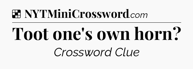 Solution: Toot one's own horn - NYT Crossword
